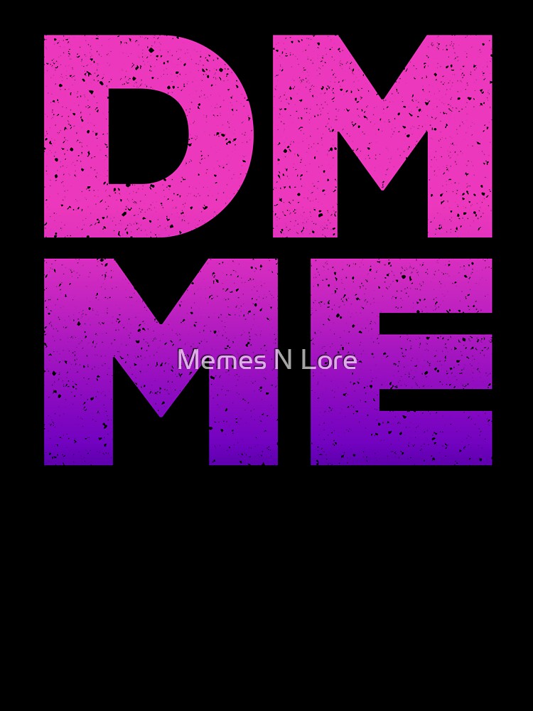 DM ME in Pink by Memes N Lore