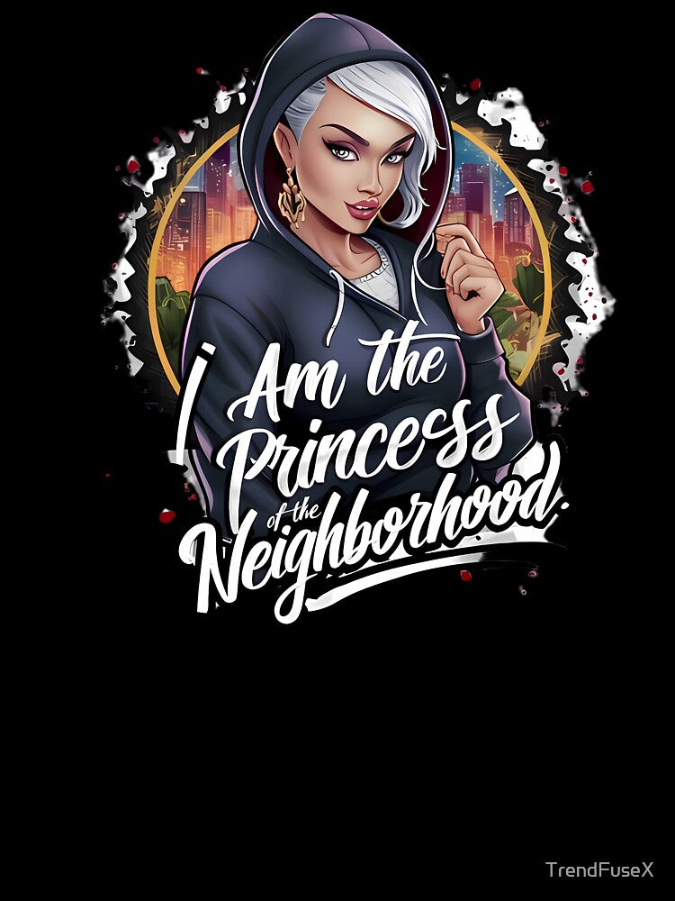 I am the princess of the neighbourhood t-shirt by TrendFuseX