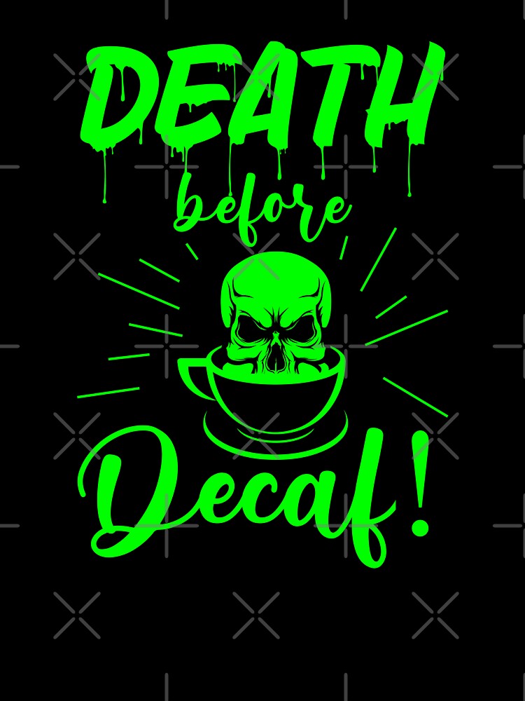 skull death before decaf skeleton coffee acid green by Gossip Rag