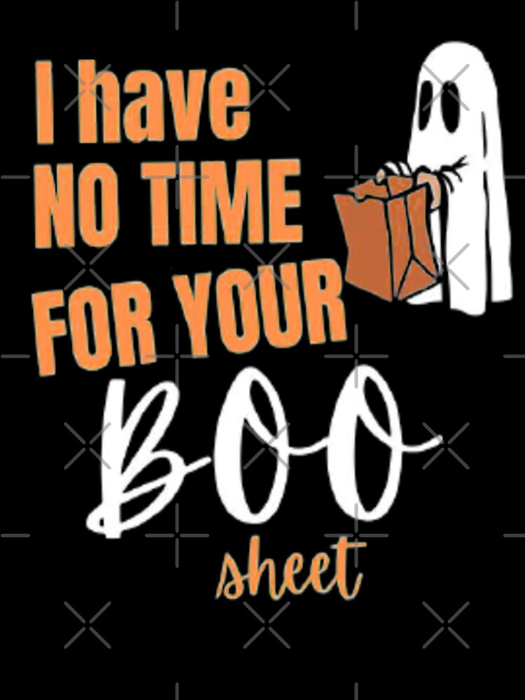 I have no time for your Boo Sheet / Happy Halloween 2022 by olegarh