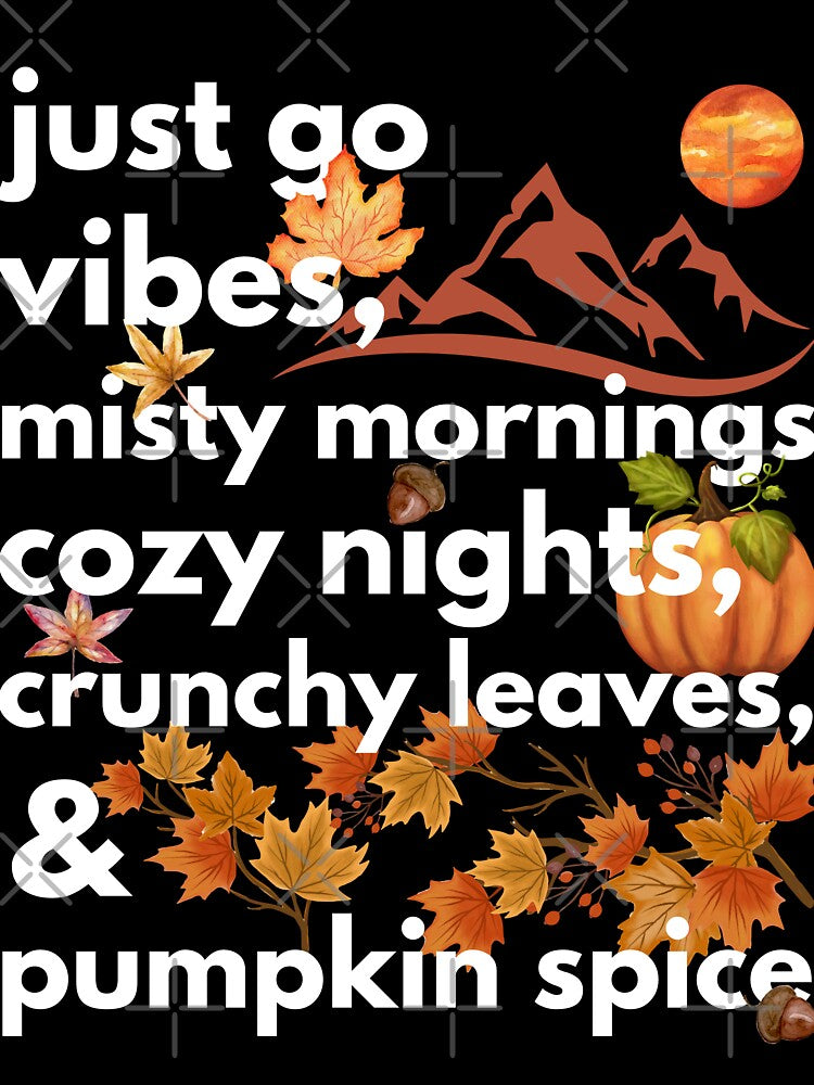 just go vibes misty mornings cozy nights crunchy leaves & pumpkin spice by movie-popcorn