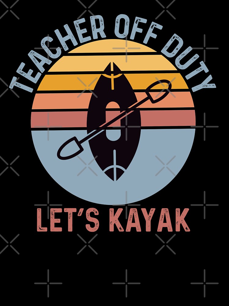 teacher off duty lets kayak by champagnemoment