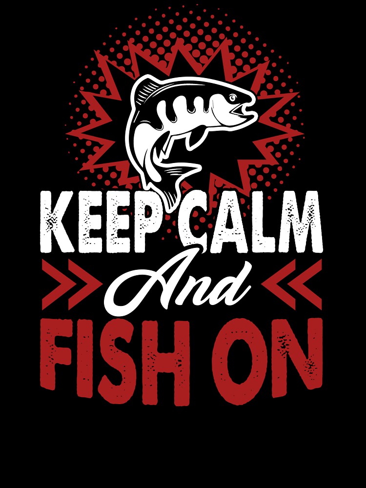 Fishing - Keep Calm And Fish On by UnknownArtistt