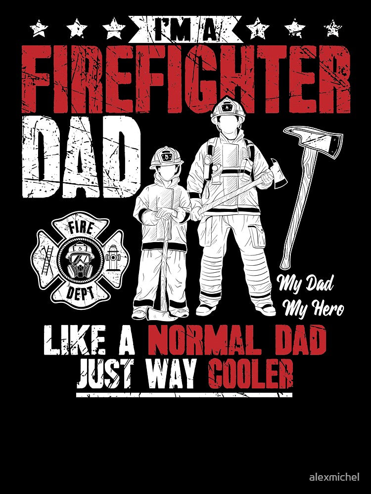 I'm A FireFighter Dad Like A Normal Dad Just Way Cooler by Captain Mood