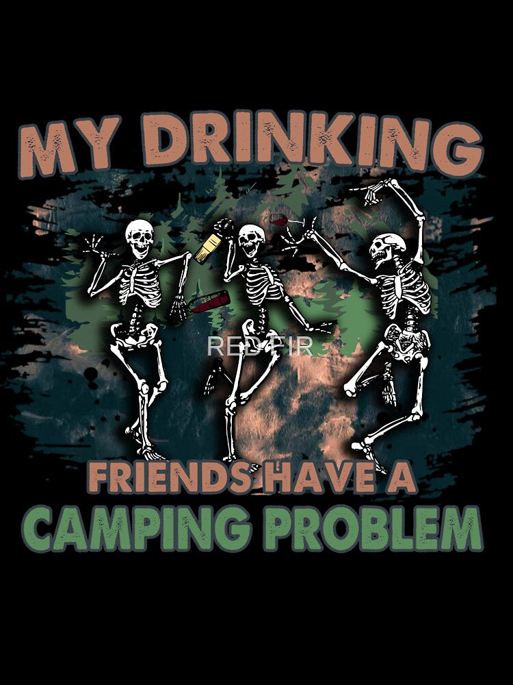 My Drinking Friends Have A Camping Problem by RED FIR