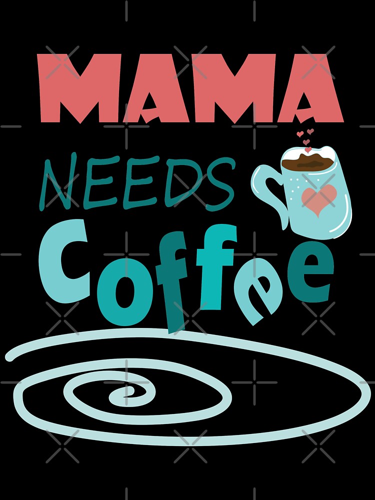 Mama Needs Coffee by olafekry