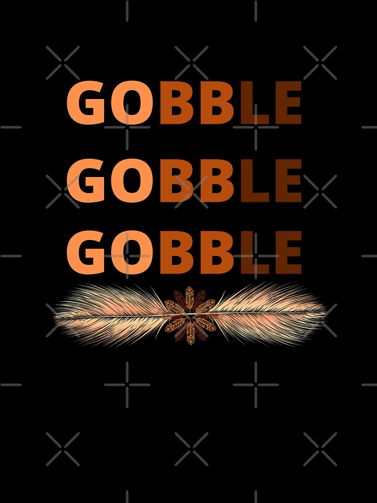 Gobble, Gobble, Gobble by Yazztees
