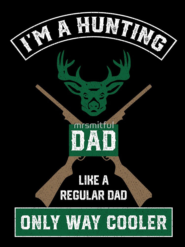 I'm A Hunting Dad, Just Like A Normal Dad Only Way Cooler by mrsmitful