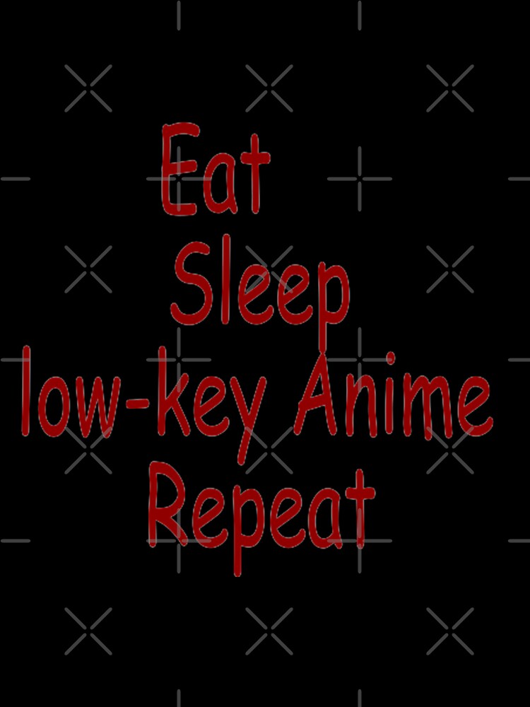 Eat sleep lowkey anime repeat by Elijah5455