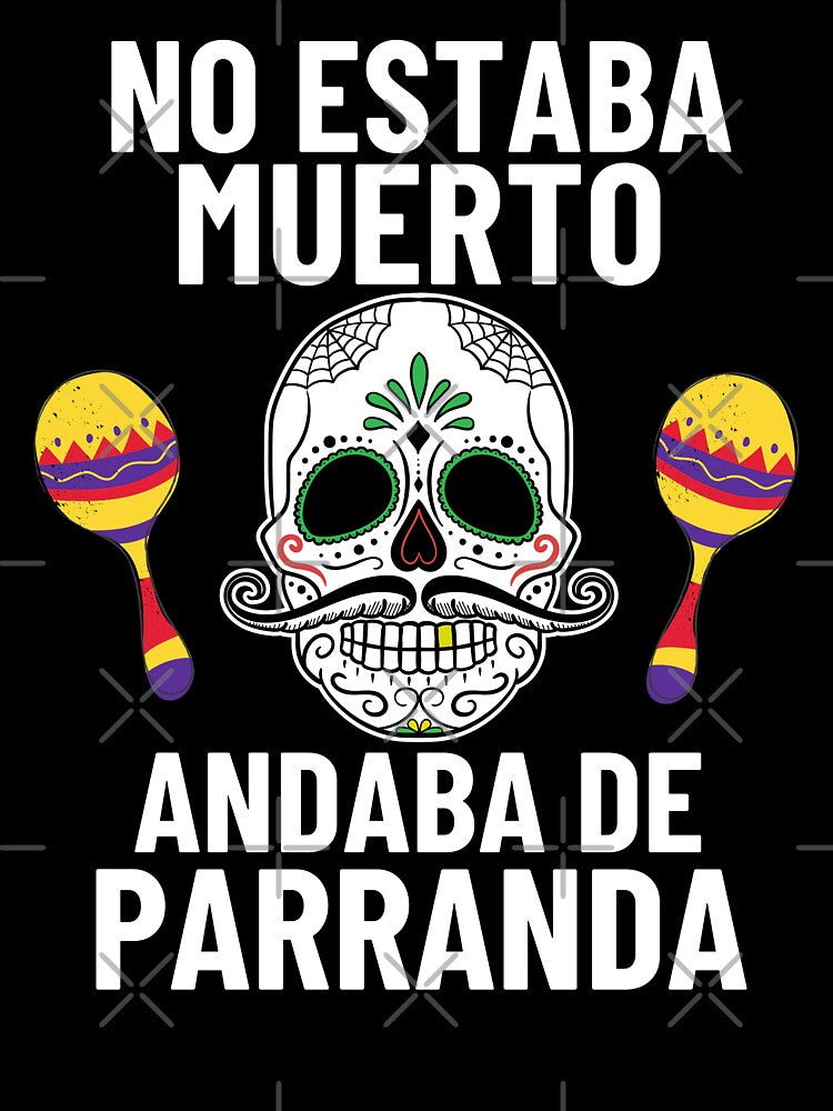 Mexican Sugar Skull Quote No Estaba Muerto Andaba De Parranda by S-JDesigns