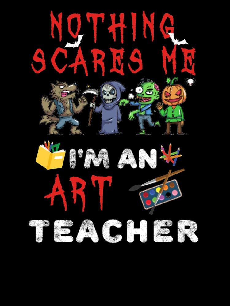 Nothing Scares Me I m An Art Teacher Mask Tshirt by Clavitaps