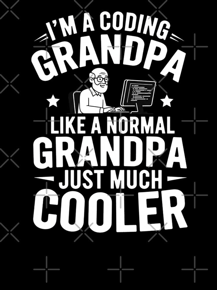 I'm A Coding Grandpa Like A Normal Grandpa Just Much Cooler by Gogetgiggles