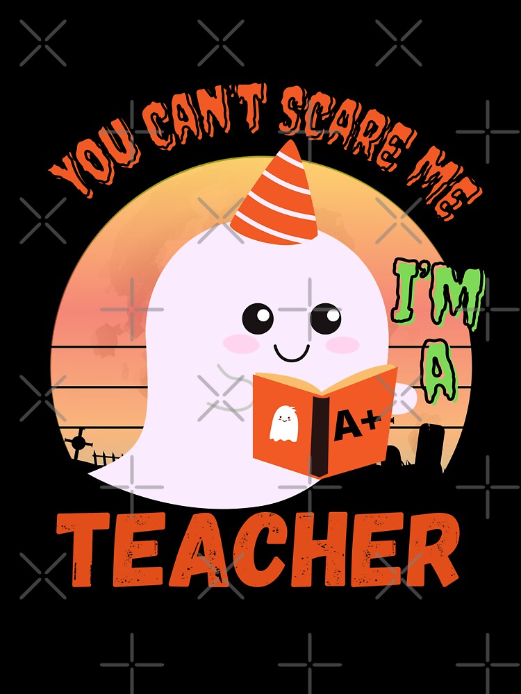 You can’t scare me, I’m a Teacher. by WhaleSharkShop