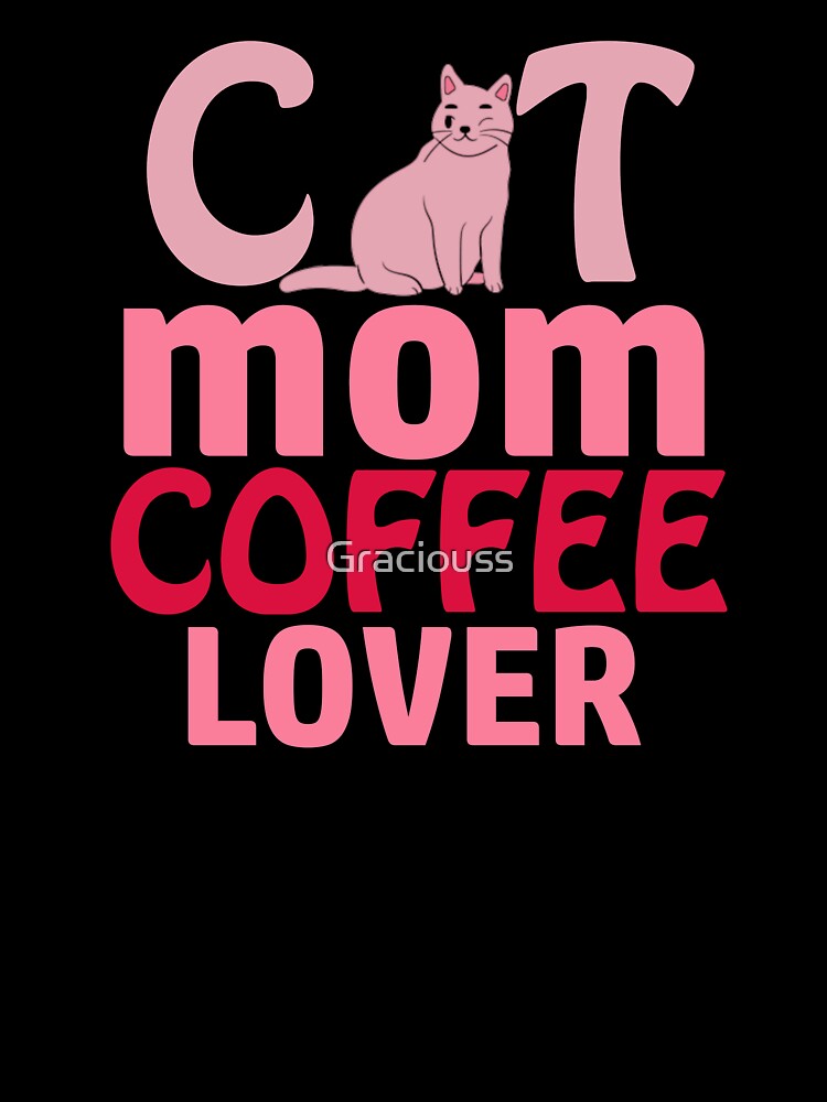 Cat mom coffee mocha lover cute funny cat by Graciouss