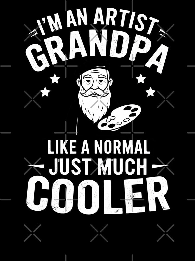 I'm An Artist Grandpa Like A Normal Just Much Cooler by Gogetgiggles