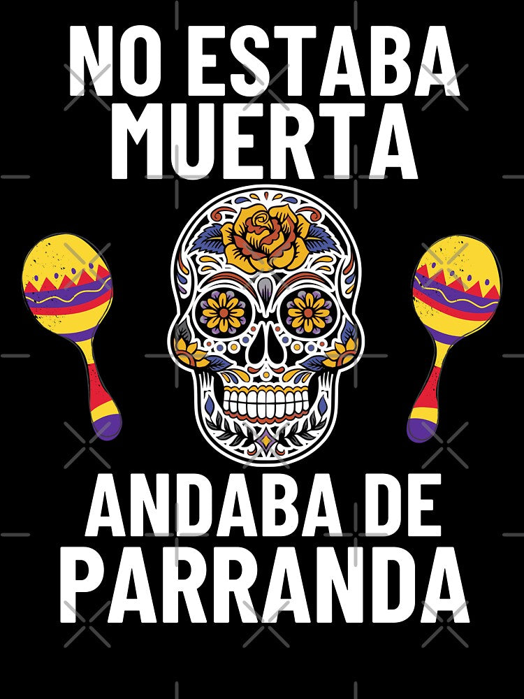 Mexican Sugar Skull Quote No Estaba Muerta Andaba De Parranda by S-JDesigns