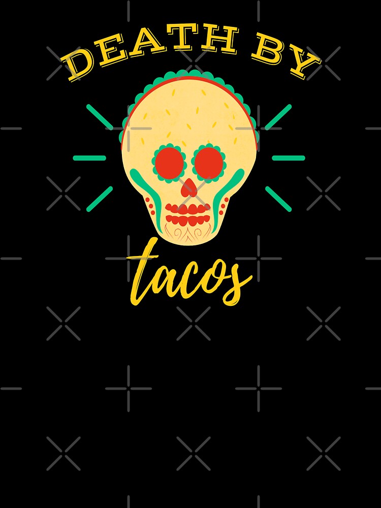 Death By Tacos - Fun Mexican Taco and Day of The Dead by madtoyman