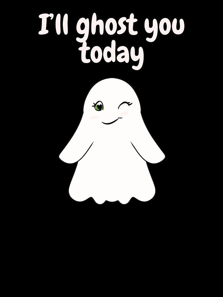 I'll ghost you today Cute and Funny Halloween Design by HugSomeNettles