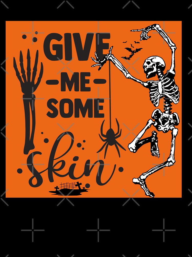 Give Me Some Skin,Trick Or Treat Tees, Autumn Gift,Never Better Skeleton,Halloween Skeleton Pun by BuddyBoots