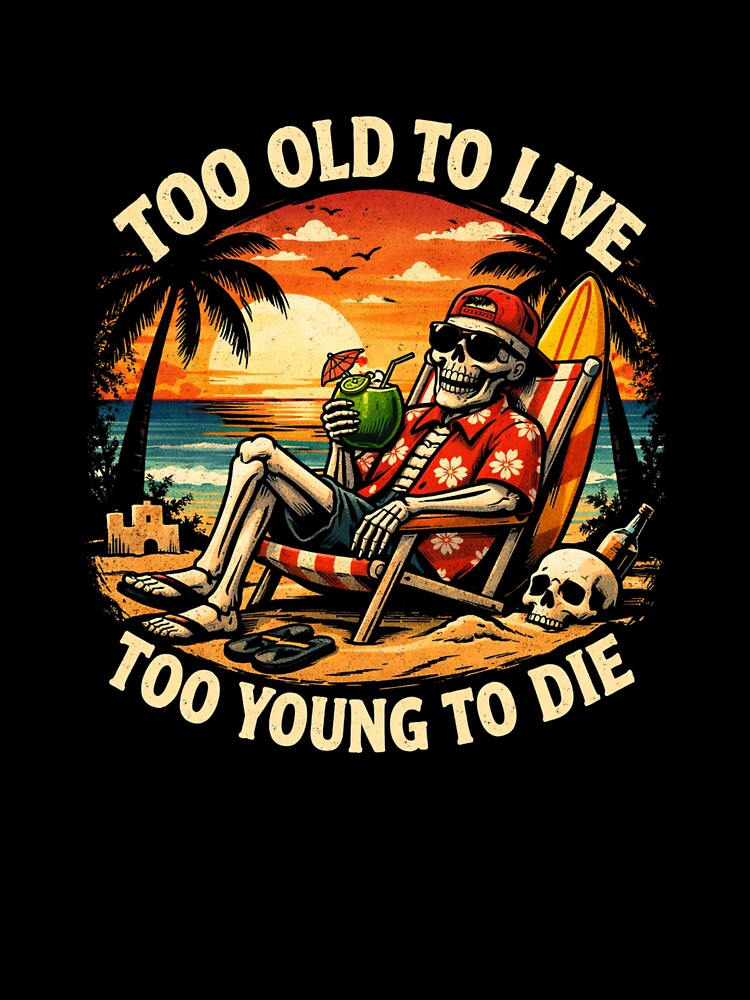 Too Old To Live Too Young To Die – Funny Skeleton Beach Retro Summer Graphic Tee by HubCreates