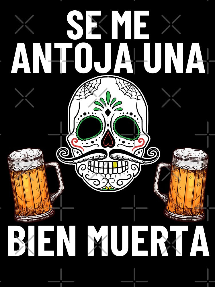 Mexican Sugar Skull Quote Se Me Antoja Una Bien Muerta by S-JDesigns