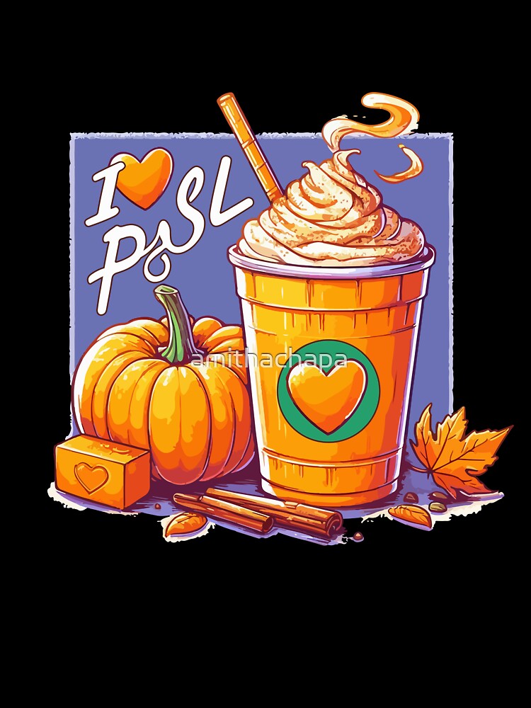 I Love PSL Passion for Pumpkin Spice Latte A Love Story in a Cup by amithachapa