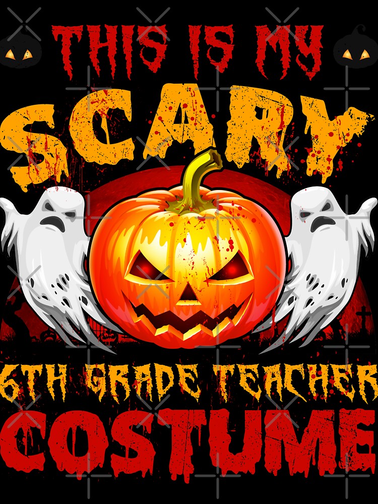This Is My Scary 6th Grade Teacher Halloween Costume by TheWildStyle