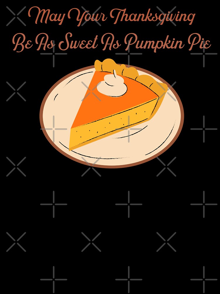 Sweet As Pumpkin Pie by JRNLTees