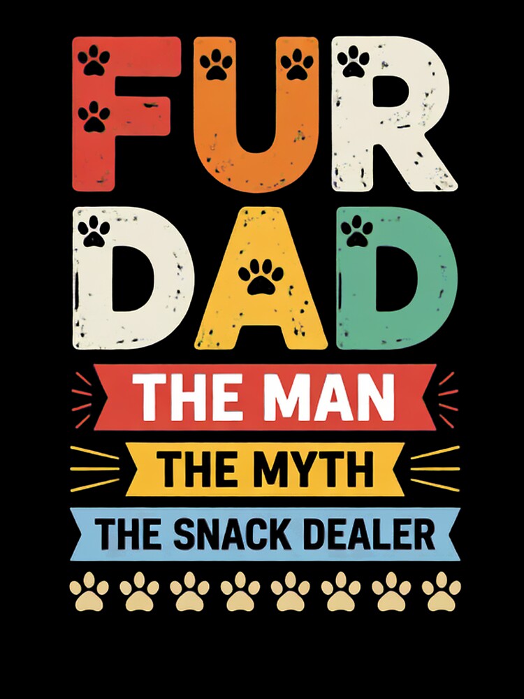 Fur Dad The Man The Myth The Snack Dealer Dog by GiaoCalonas