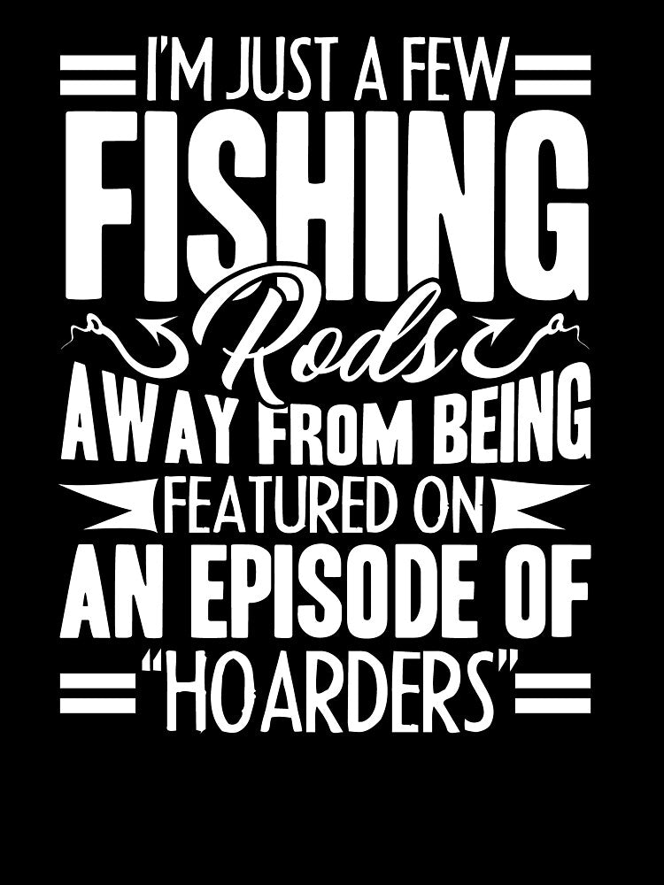 Fishing - I'm Just A Few Fishing Rods by UnknownArtistt