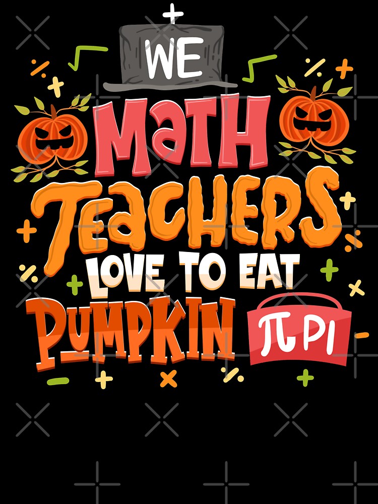 We Math Teachers Love To Eat Pumpkin Pi by anziehend