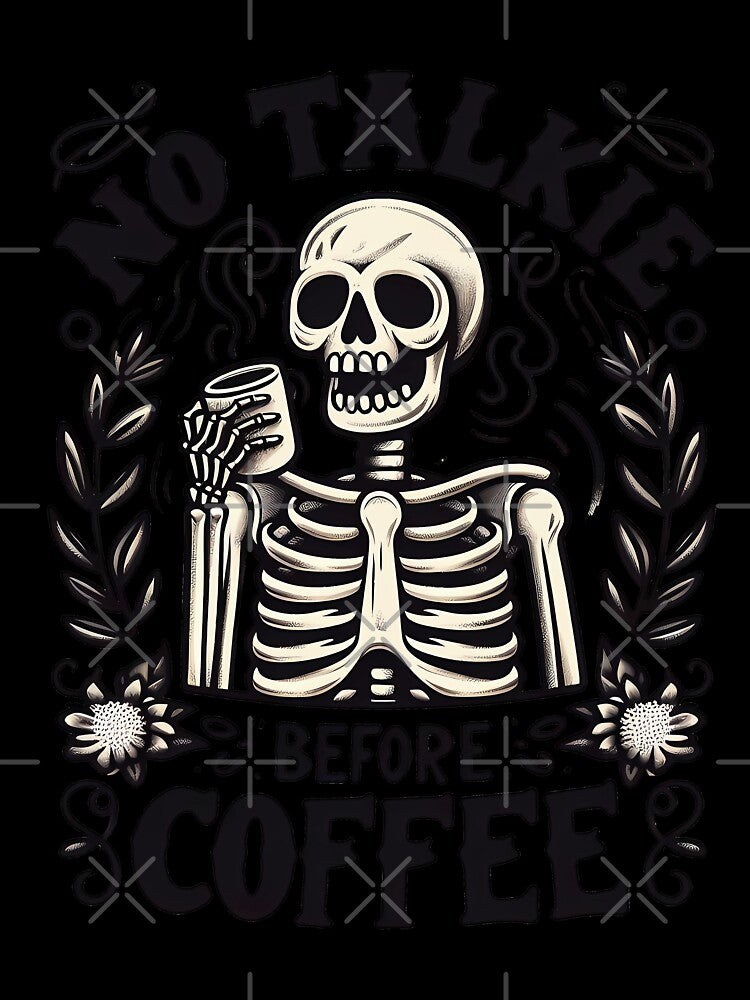 "No Talkie Before Coffee" Funny Skeleton by FlawlessSeams