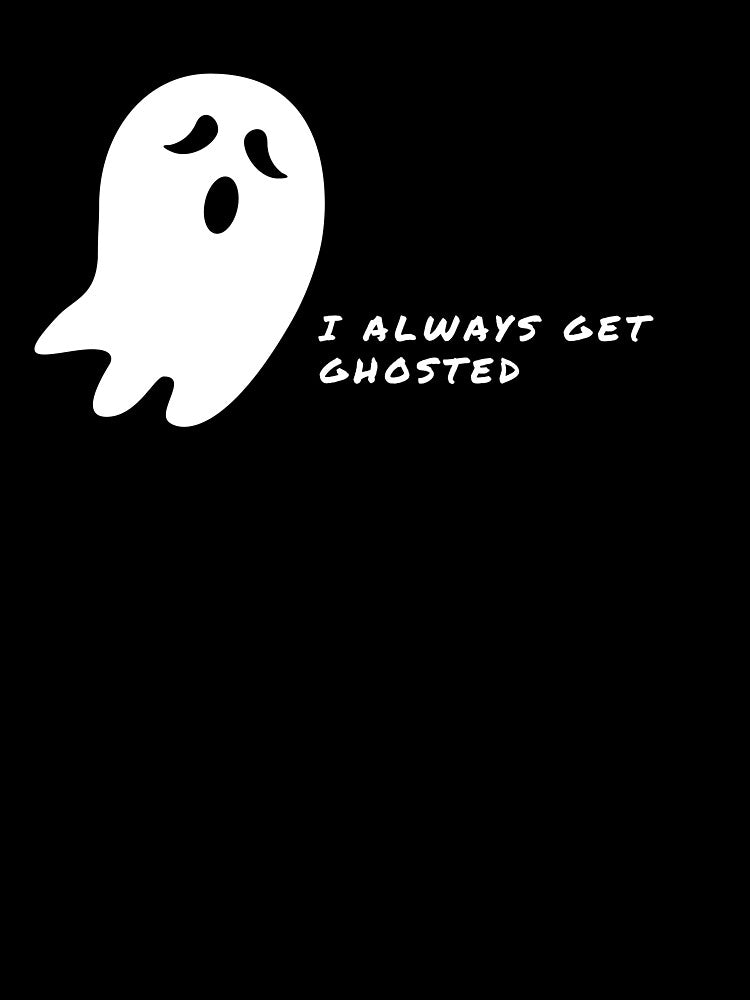 I always get Ghosted by heygeo