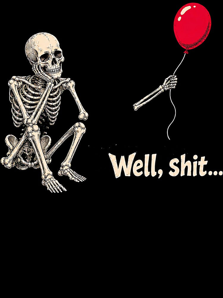 Well Shit Funny Skeleton Red Balloon Meme by HayleePacoch