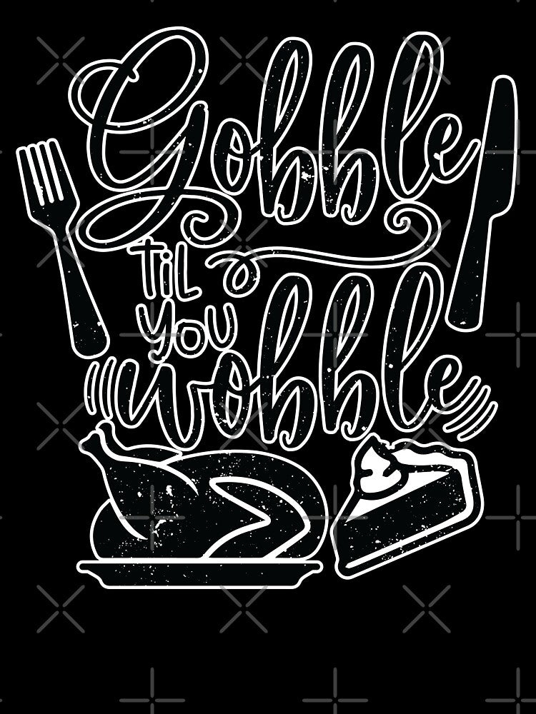 Gobble Til You Wobble by CompassandCrate