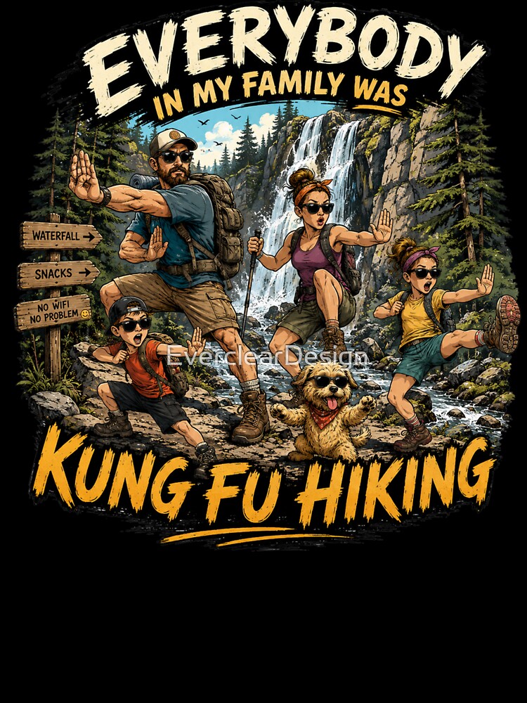 Funny Family Hiking Shirt | Everybody In My Family Was Kung Fu Hiking by EverclearDesign