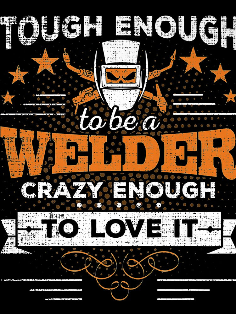 Touch Enough To Be a Welder Crazy Enough To Love It by GeniusDesignArt