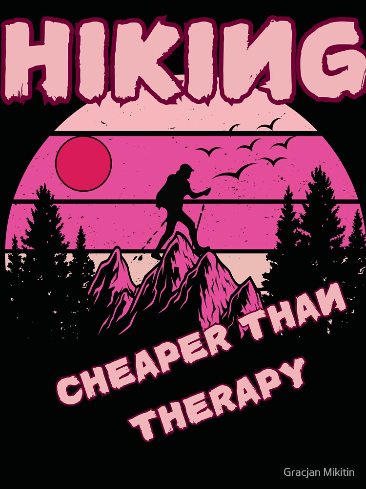 Hiking is Cheaper Than Therapy T-Shirt for Hikers by Gracjan Mikitin