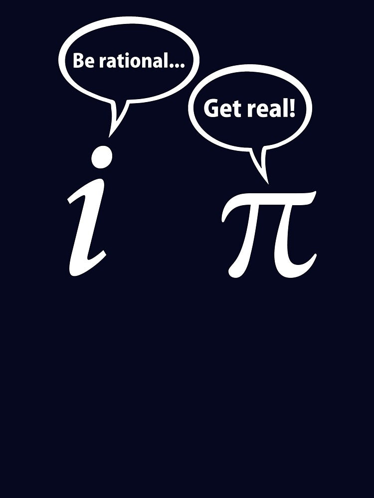 Be Rational Get Real Imaginary Math Pi by TheShirtYurt
