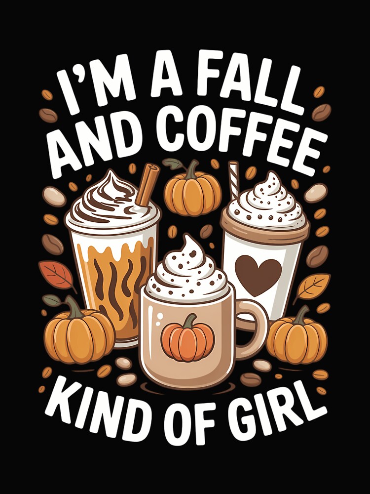 I'm a Fall and Coffee Kind of Girl Autumn & Coffee Lover by TrinaEspinoza