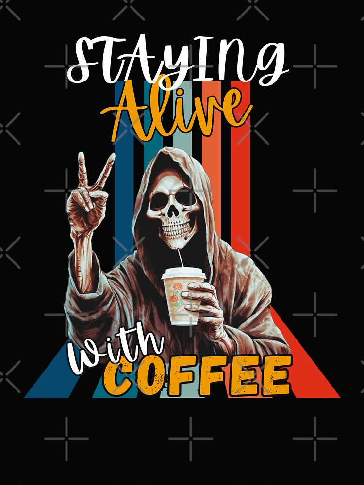 Staying Alive With Coffee | Halloween Humor by SoundStyleShop