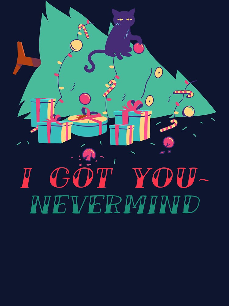 CoI Got You Nevermind Funny Cat Christmaspy of Meowy Christmas! Cat Christmas Perfect Gift For Cat Lovers by NostalgicLatin
