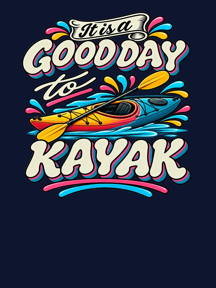 It Is a Good Day to Kayak t-shirts by LST-Desings