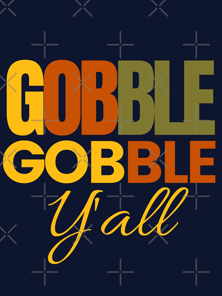 Gobble Gobble Y'ALL by Oreo2020 Creations