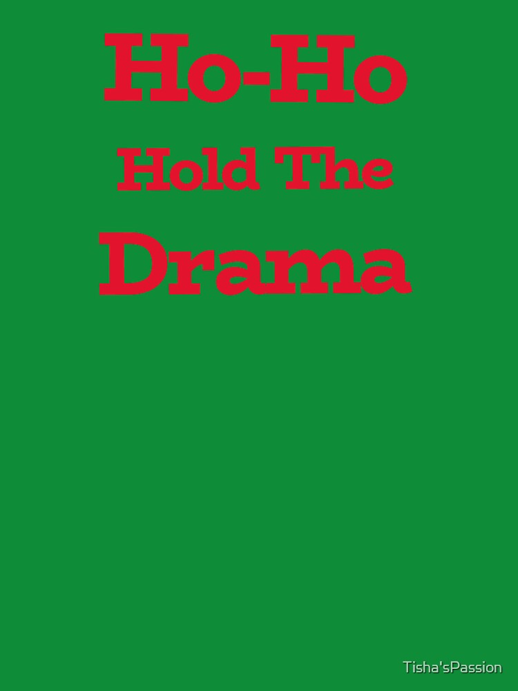 Ho-Ho Hold The Drama by Tisha'sPassion