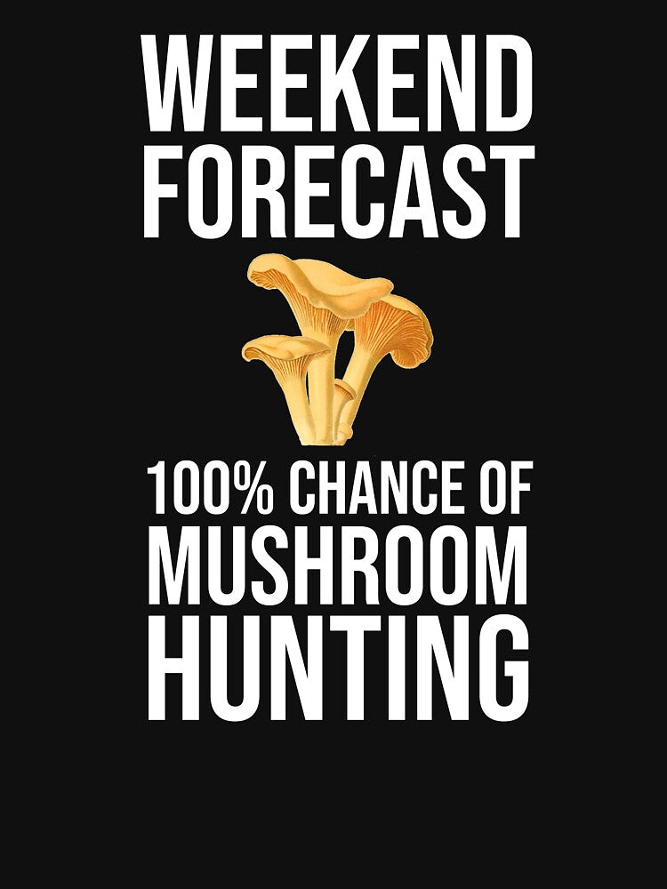 Weekend Forecast - 100% Chance of Mushroom Hunting by Cat Lady Designs