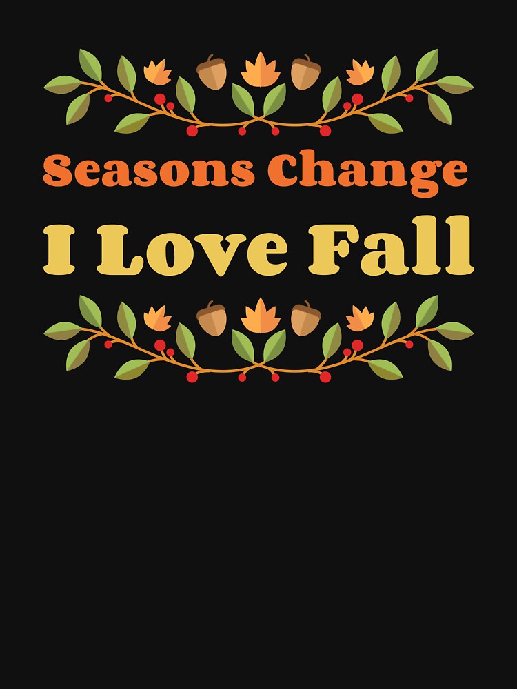 Seasons Change I Love Fall Autumn Love by SisPS-Shop