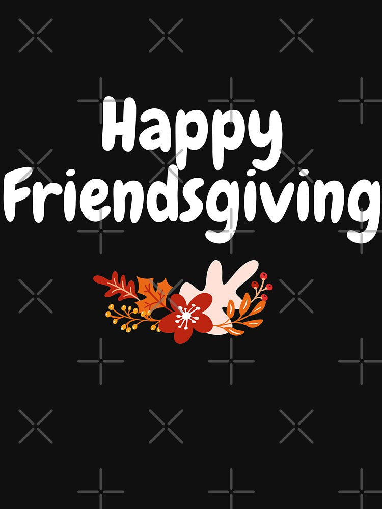 Happy Friendsgiving, Friendsgiving Dinner Gift Family by OMG Outfits