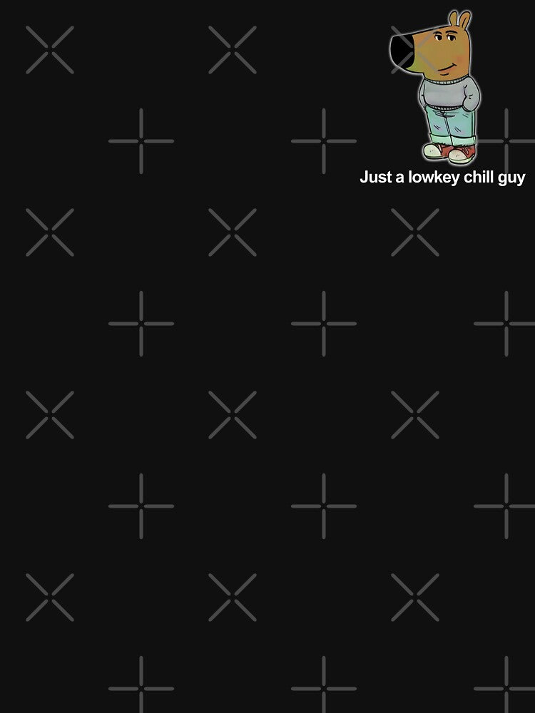 Just A Lowkey Chill Guy Funny Meme by SnarkoClothes