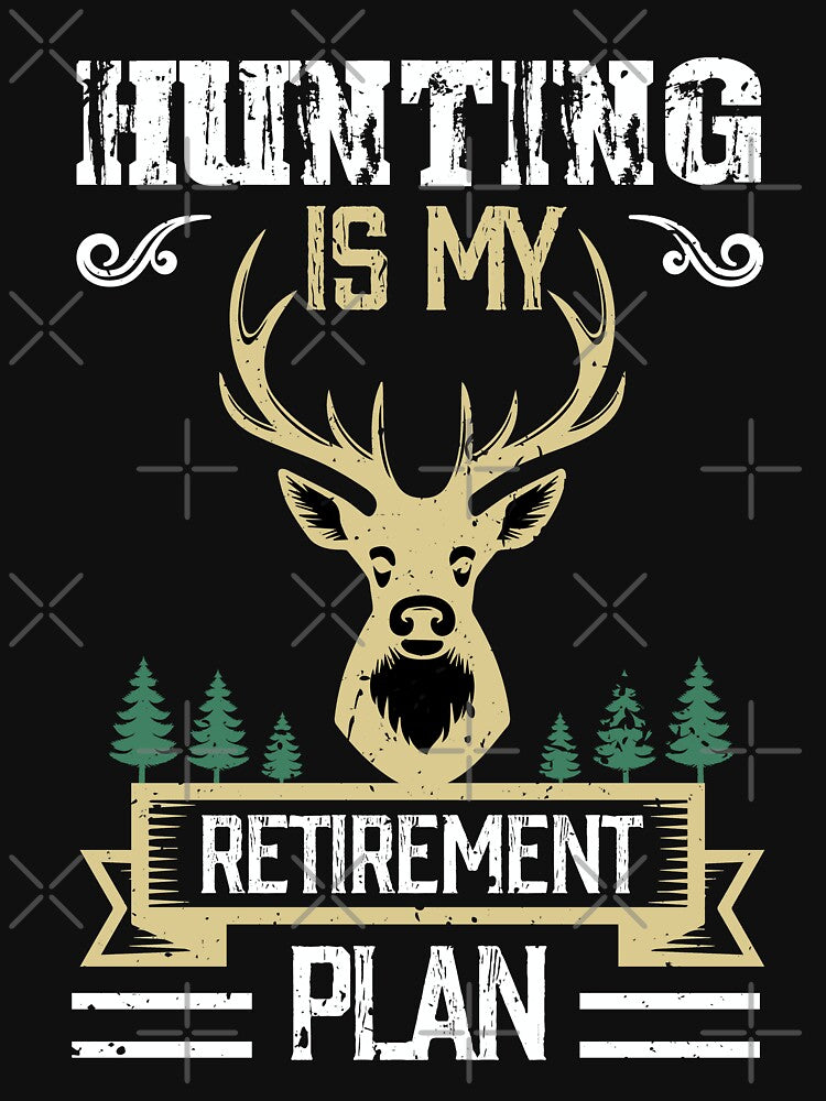 Hunting is My Retirement Plan by TshirtsTrendsz